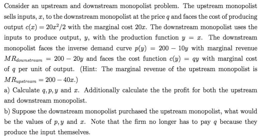 downstream monopolist problem. The upstream monopolist sells inputs, 3, to the downstream