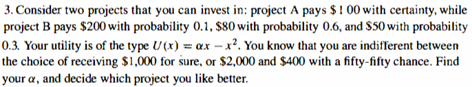  3. Consider two projects that you can invest in: project A
