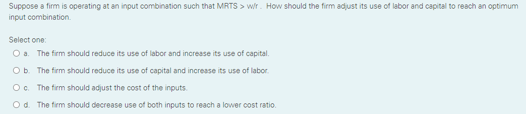 labor and capital to reach an optimum input combination. Select one: 0