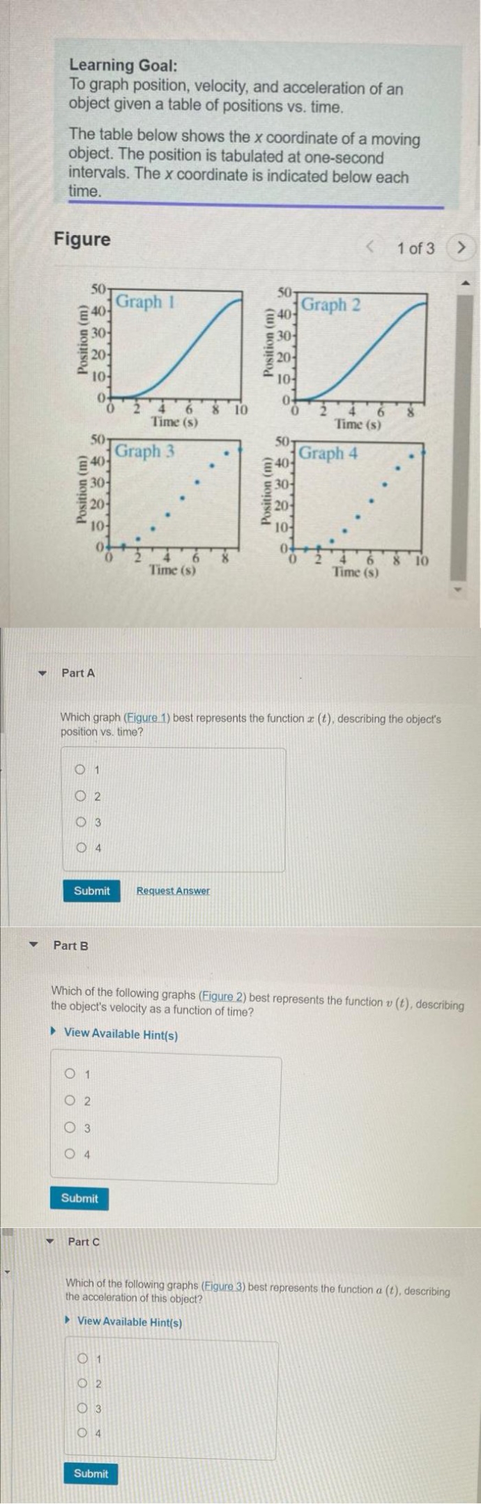  please answer Learning Goal: To graph position, velocity, and acceleration of