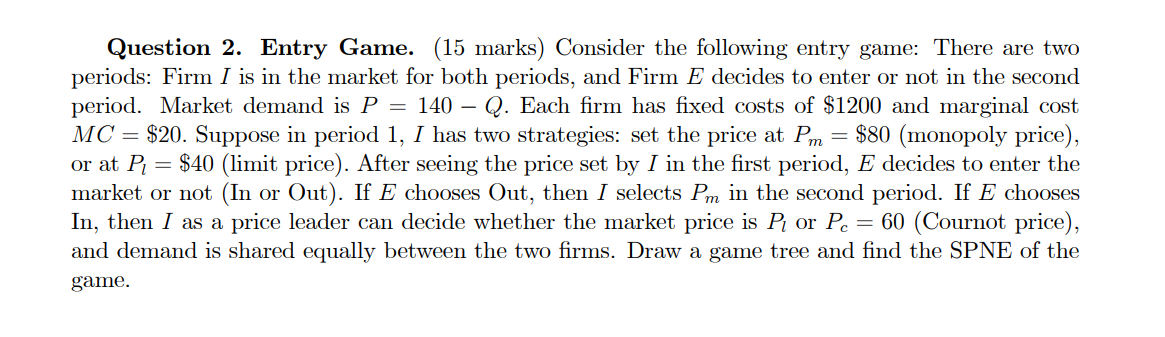  Question 2. Entry Game. (15 marks) Consider the following entry game: