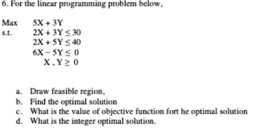  For the linear programming problem below. Draw the feasible regionfind optimal