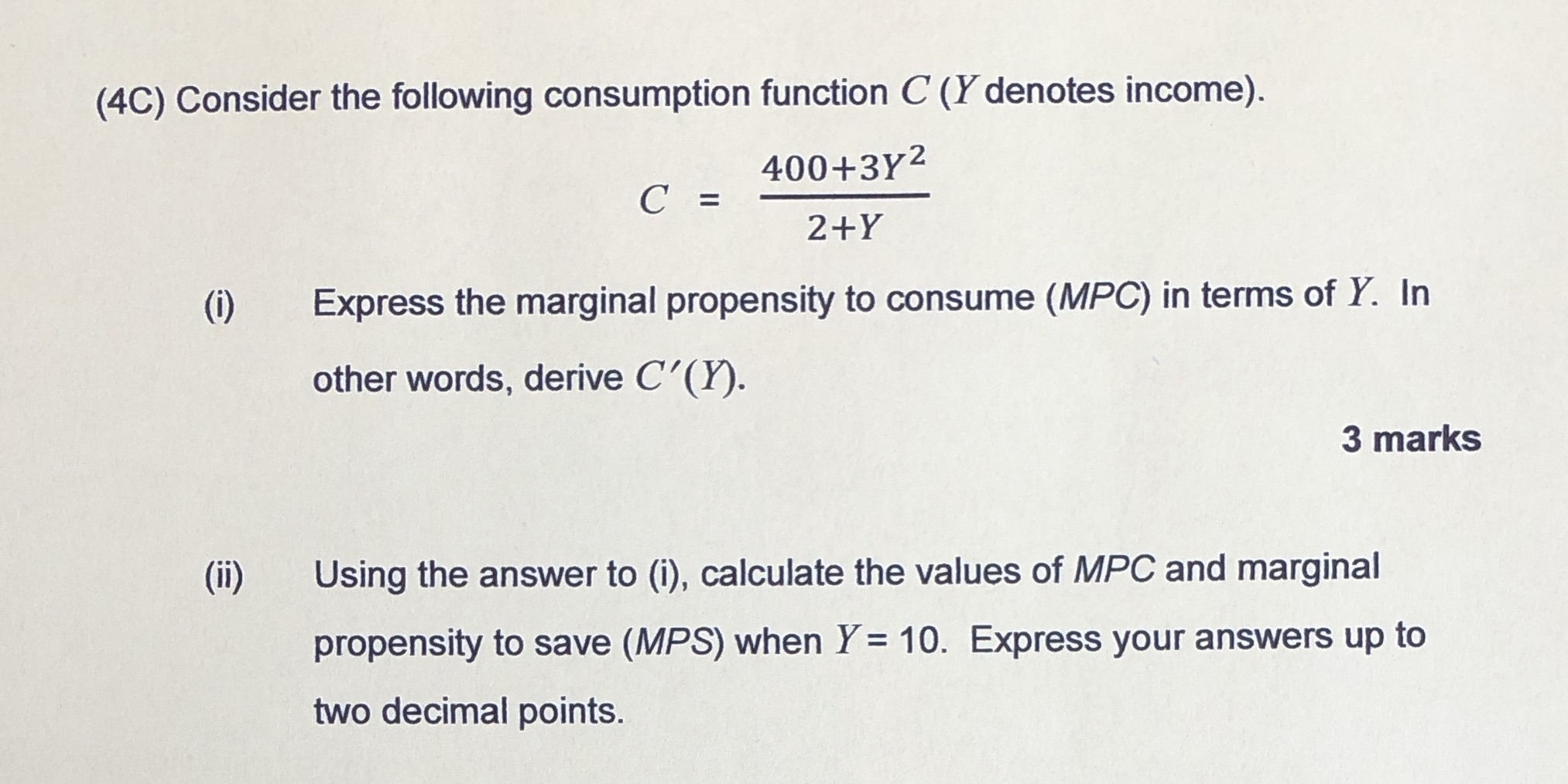 C = 2 +Y (i) Express the marginal propensity to consume (MPC)