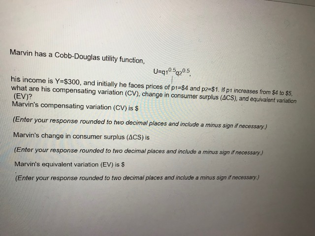  Please solve and explain your solution. Thanks. Marvin has a Cobb-Douglas