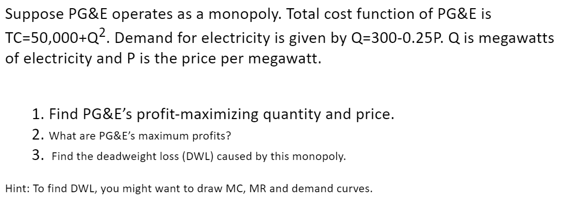 Total cost function of PG&E is TC=50,000+QZ. Demand for electricity is given