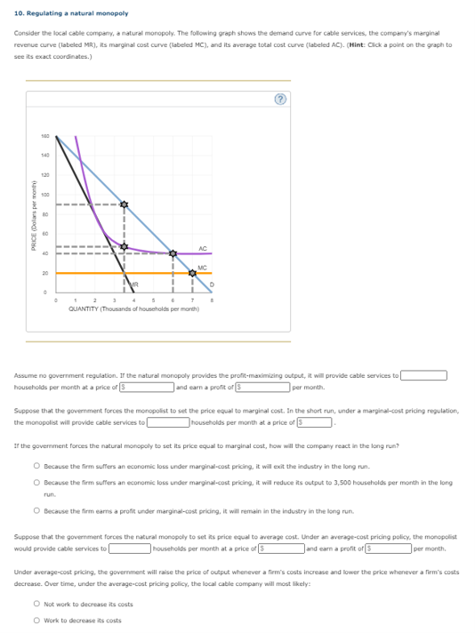 10. Regulating a natural monopoly Consider the local cable company, a natural