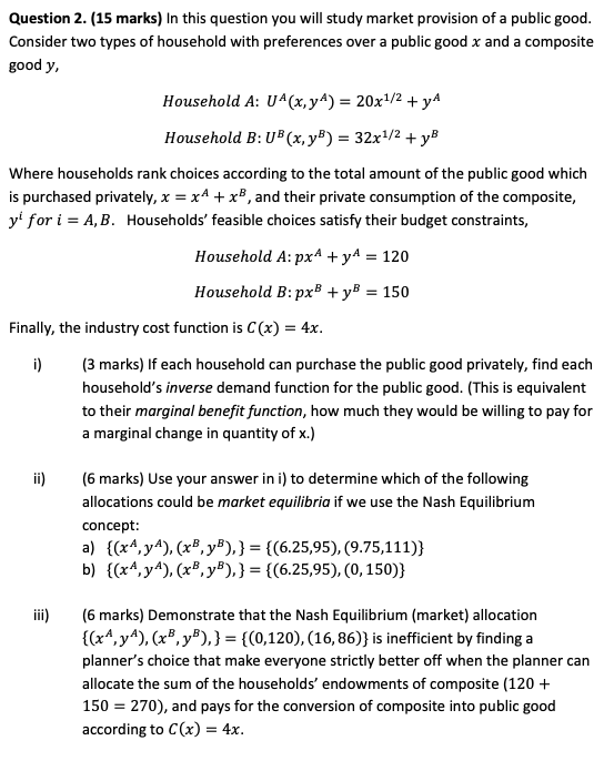 this question you will study market provision of a public good. Consider