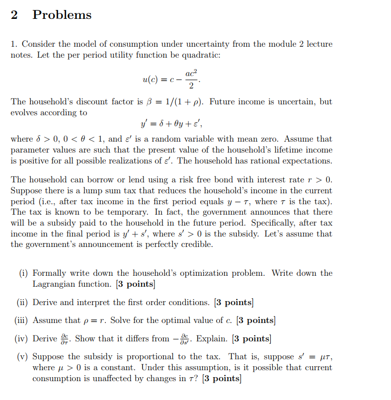  2 Problems 1. Consider the model of consumption under uncertainty from