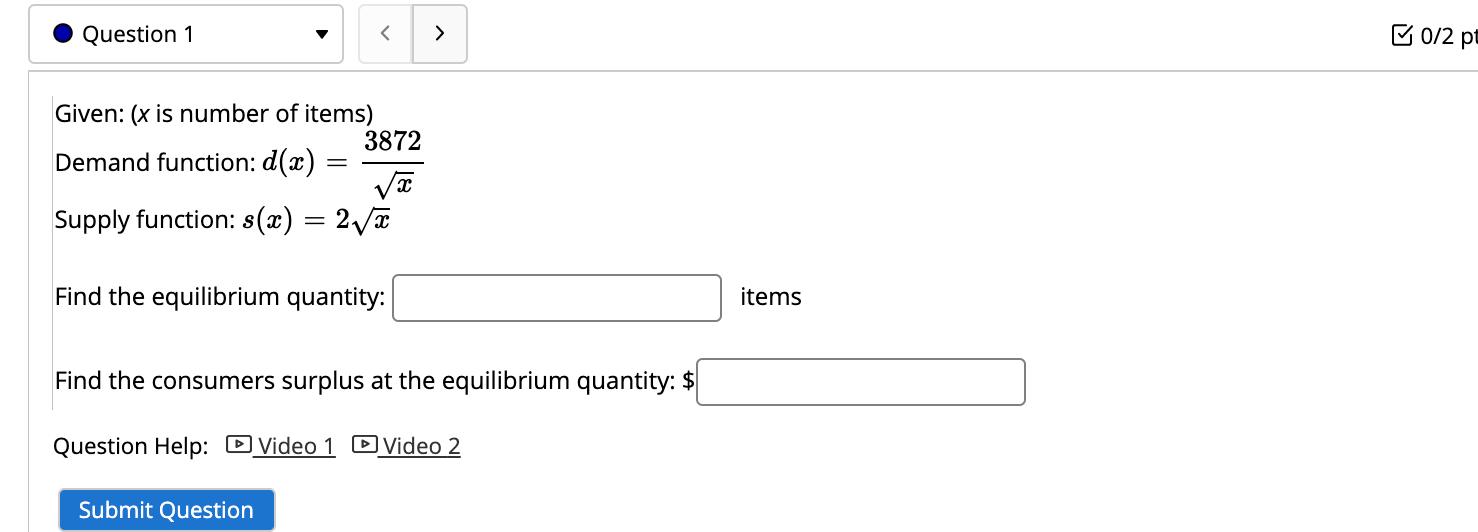 the equilibrium quantity: $ Question Help: Video 1 Video 2 Submit QuestionGiven: