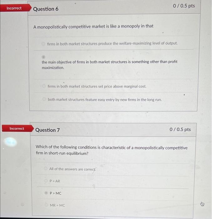  0 / 0.5 pts Incorrect Question 6 A monopolistically competitive market