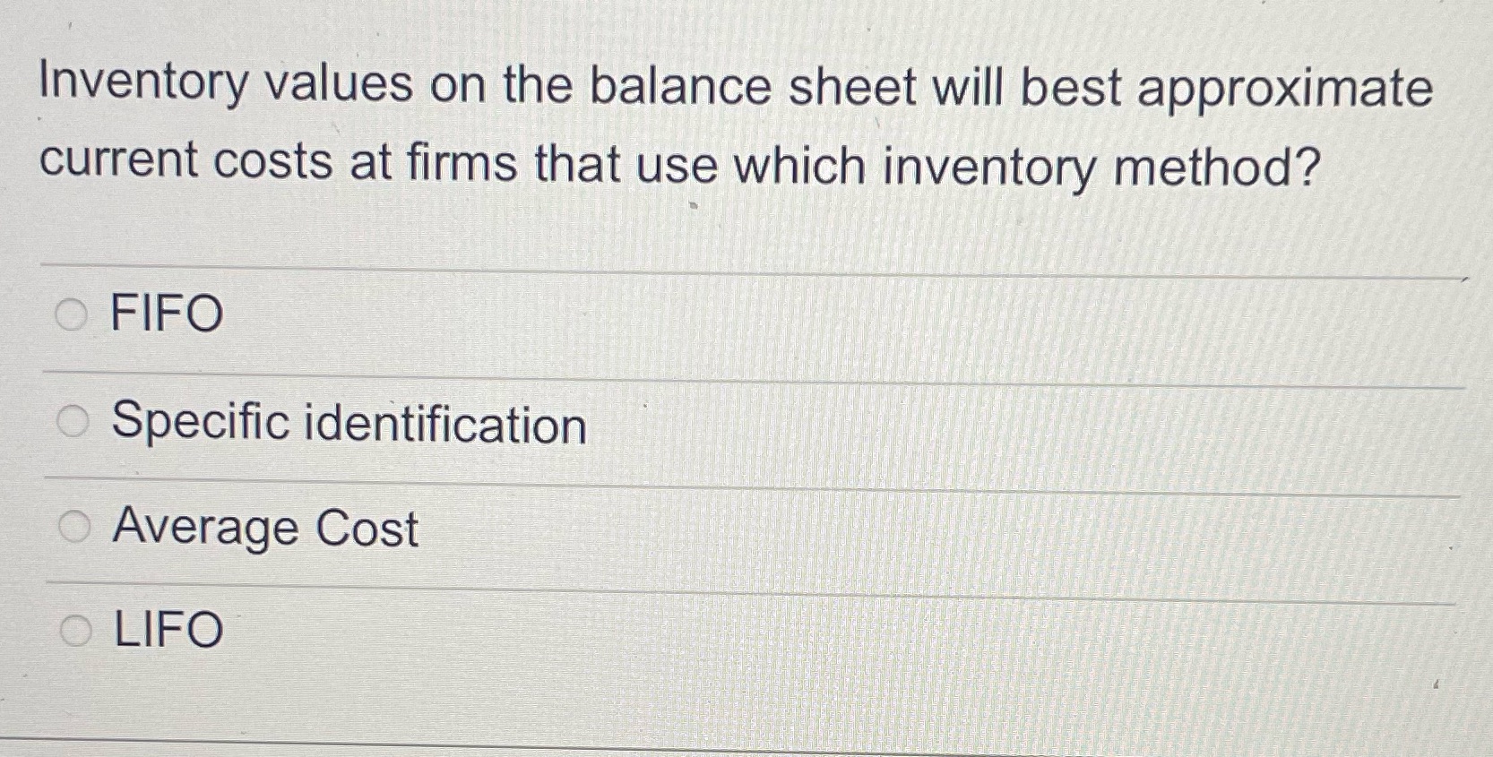  Inventory values on the balance sheet will best approximate current costs