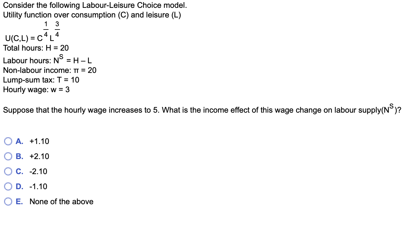  consider the Consider the following Labour-Leisure Choice model. Utility function over