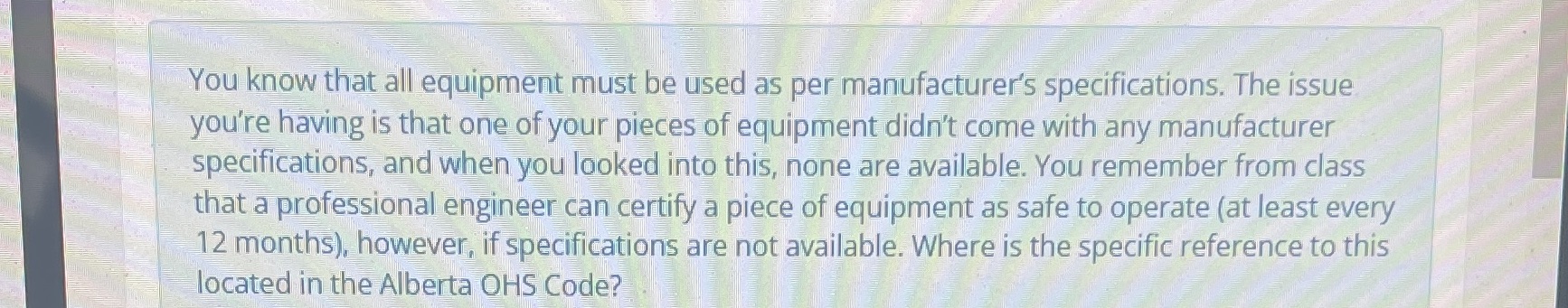 https://www.qp.alberta.ca/documents/OHS/OHSCodeExplanationGuide.pdf You know that all equipment must be used as per