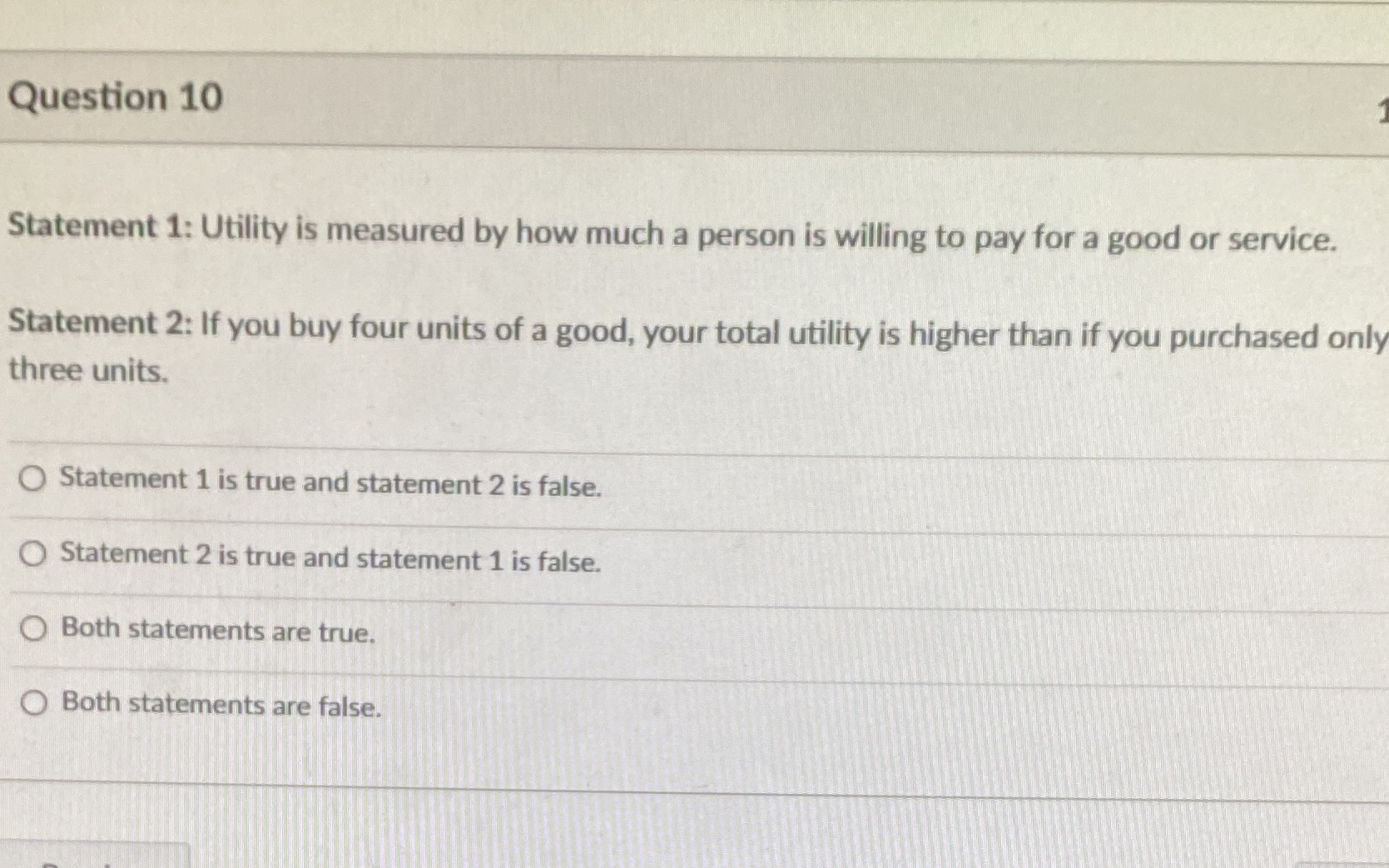 Question 10 Statement 1: Utility is measured by how much a
