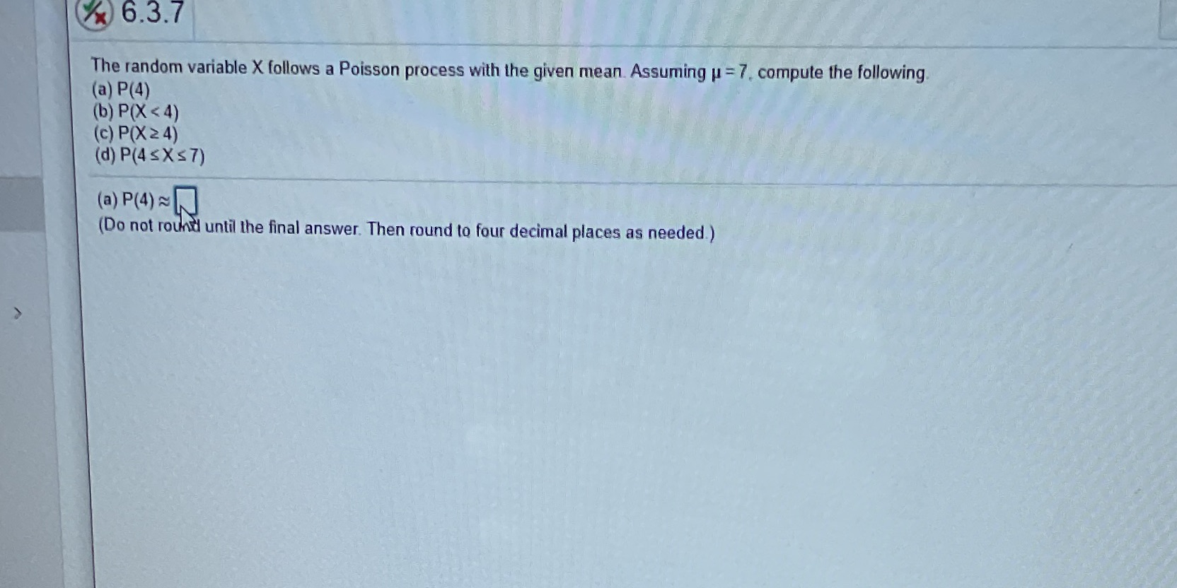 the given mean. Assuming u =7. compute the following (a) P(4) (b)