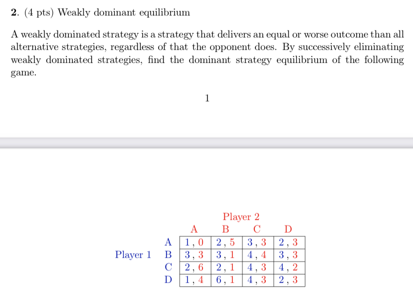  2. (4 pts) Weakly dominant equilibrium A weakly dominated strategy is