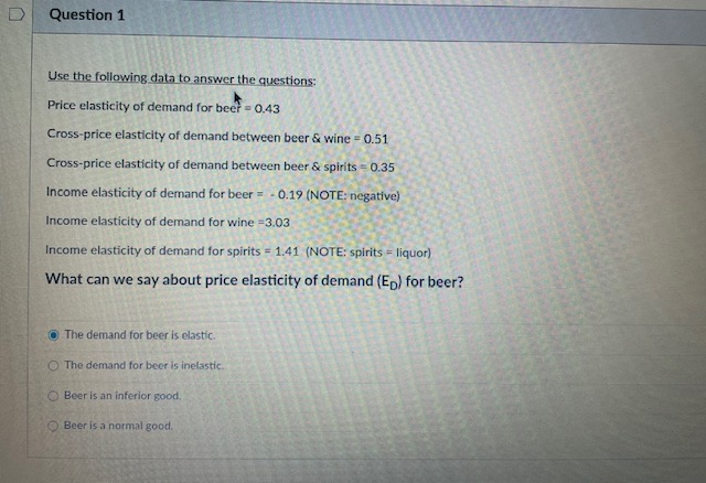 is an inferior good. O Beer is a normal good.Use the following