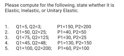 understandable Please compute for the following, state whether it is Elastic, Inelastic,