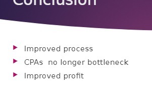 Improved process CPAs no longer bottleneck Improved profit