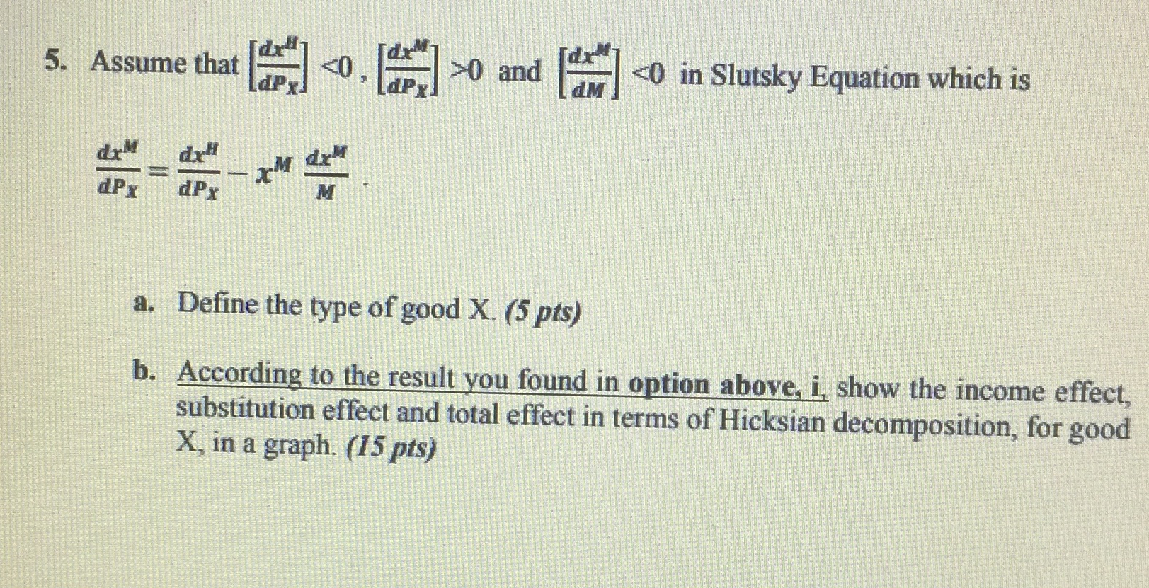 a. b. dXH dPx Define the type of good X. (S pts)