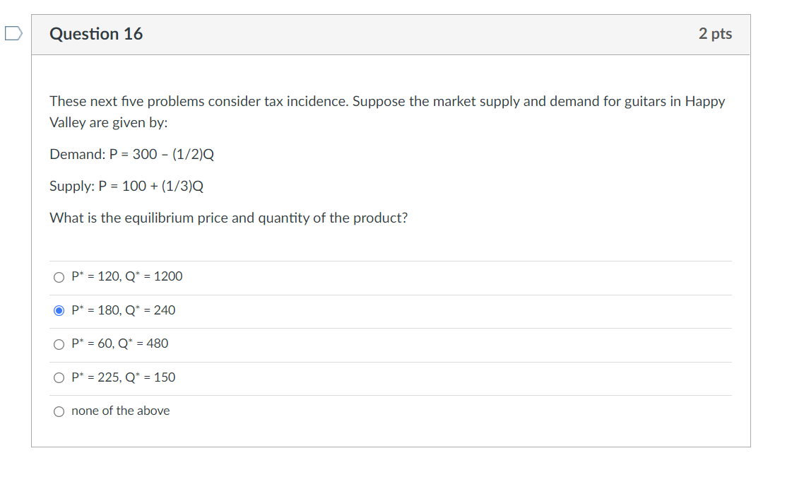  Question 16 2 pts These next ve problems consider tax incidence.