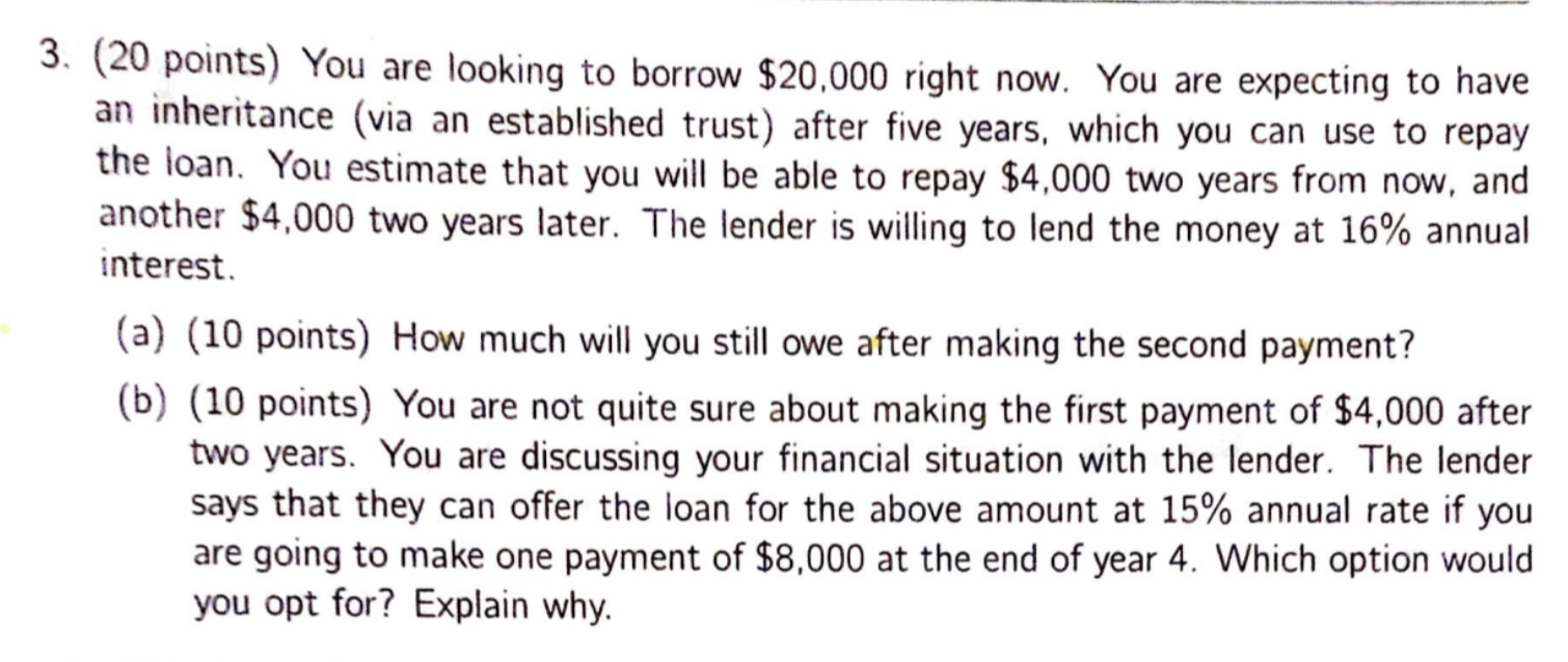 are looking to borrow $20,000 right now. You are expecting to have