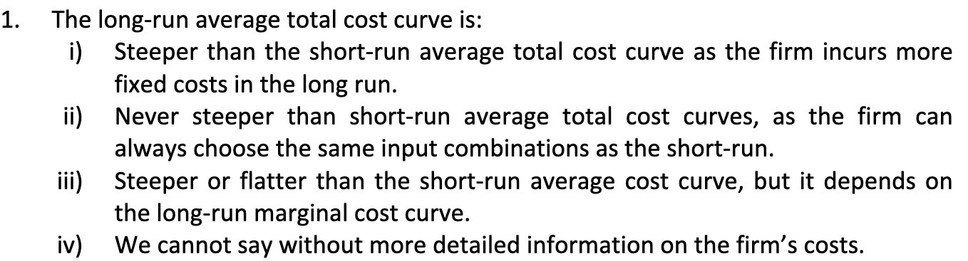 1. The long-run average total cost curve is: i) Steeper than