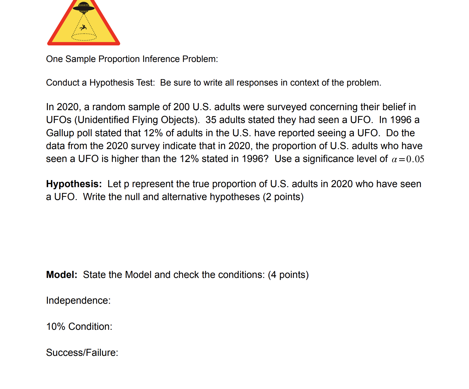 One Sample Proportion Inference Problem: Conduct a Hypothesis Test: Be sure