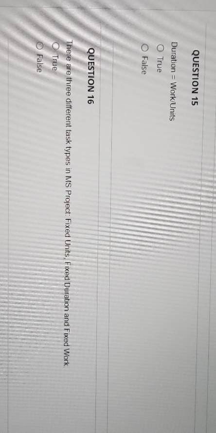 False QUESTION 16 There are three different task types in MS Project: