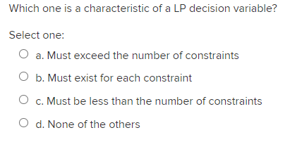 one: Q a. Most exceed the number of constraints O b. Must