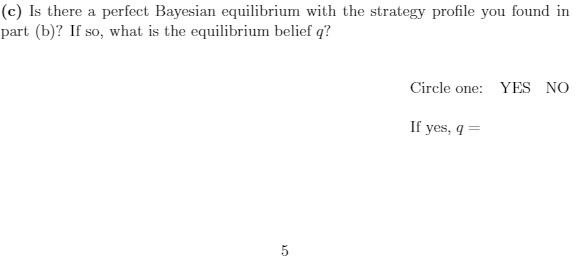  (c) Is there a perfect Bayesian equilibrium with the strategy profile