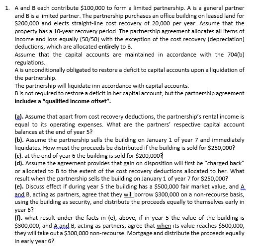 and B each contribute $100,000 to form a limited partnership. A is