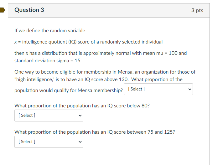 normal with mean mu = 100 and standard deviation sigma = 15.
