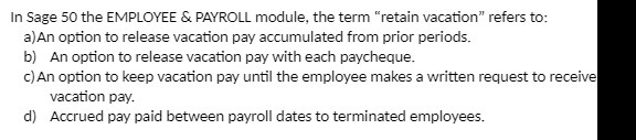  In Sage 50 the EMPLOYEE & PAYROLL module, the term "retain