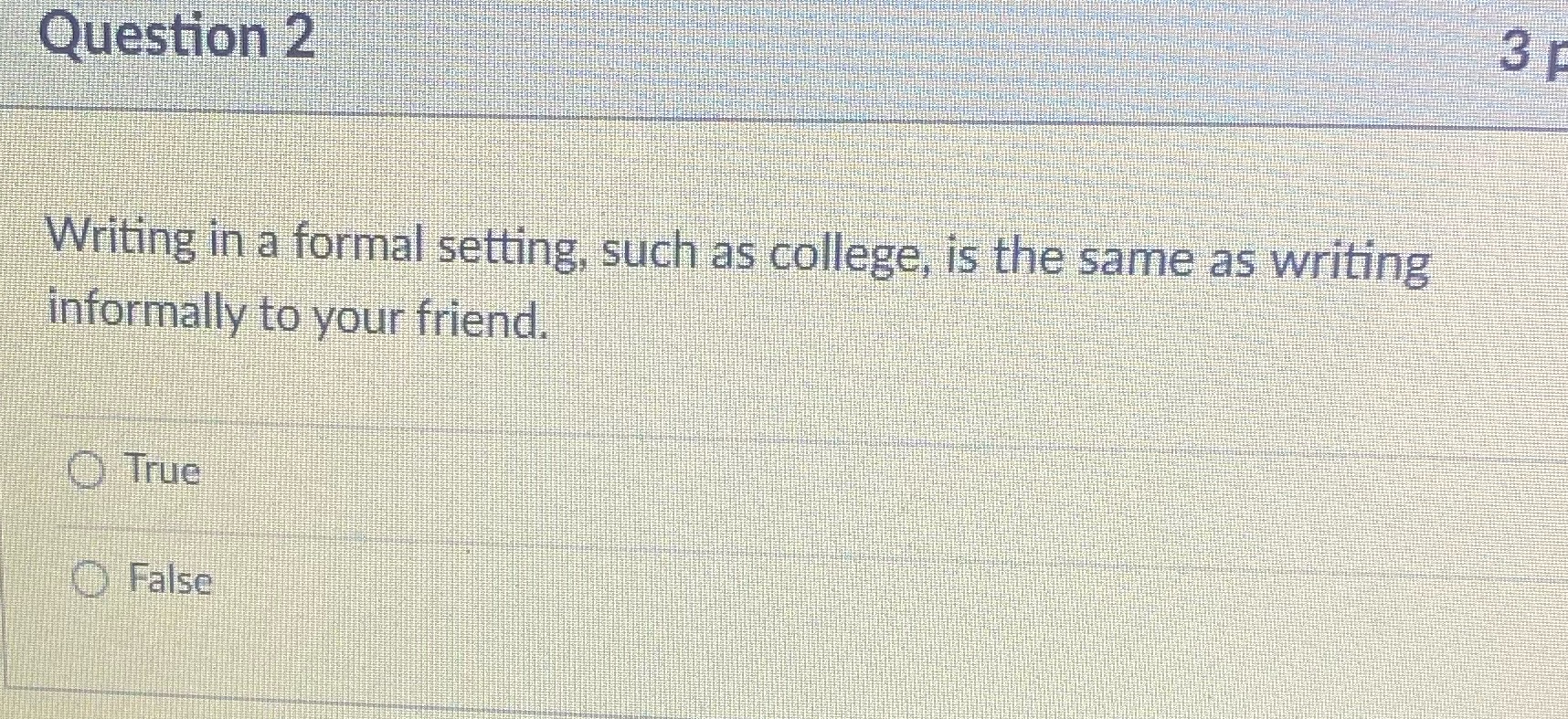  Question 2 3 0 Writing in a formal setting, such as