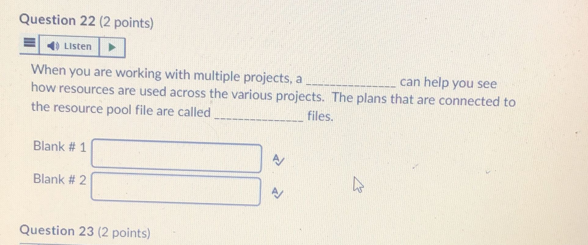 Question 22 (2 points) Listen When you are working with multiple