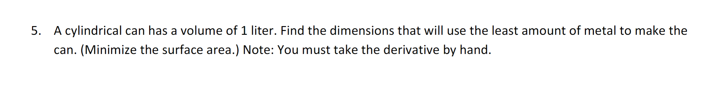 the largest area. You must use equations and calculus. 5. A cylindrical