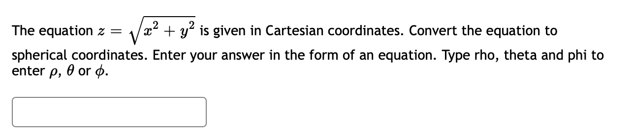 to spherical coordinates. Give answers as positive values, either as expressions, or