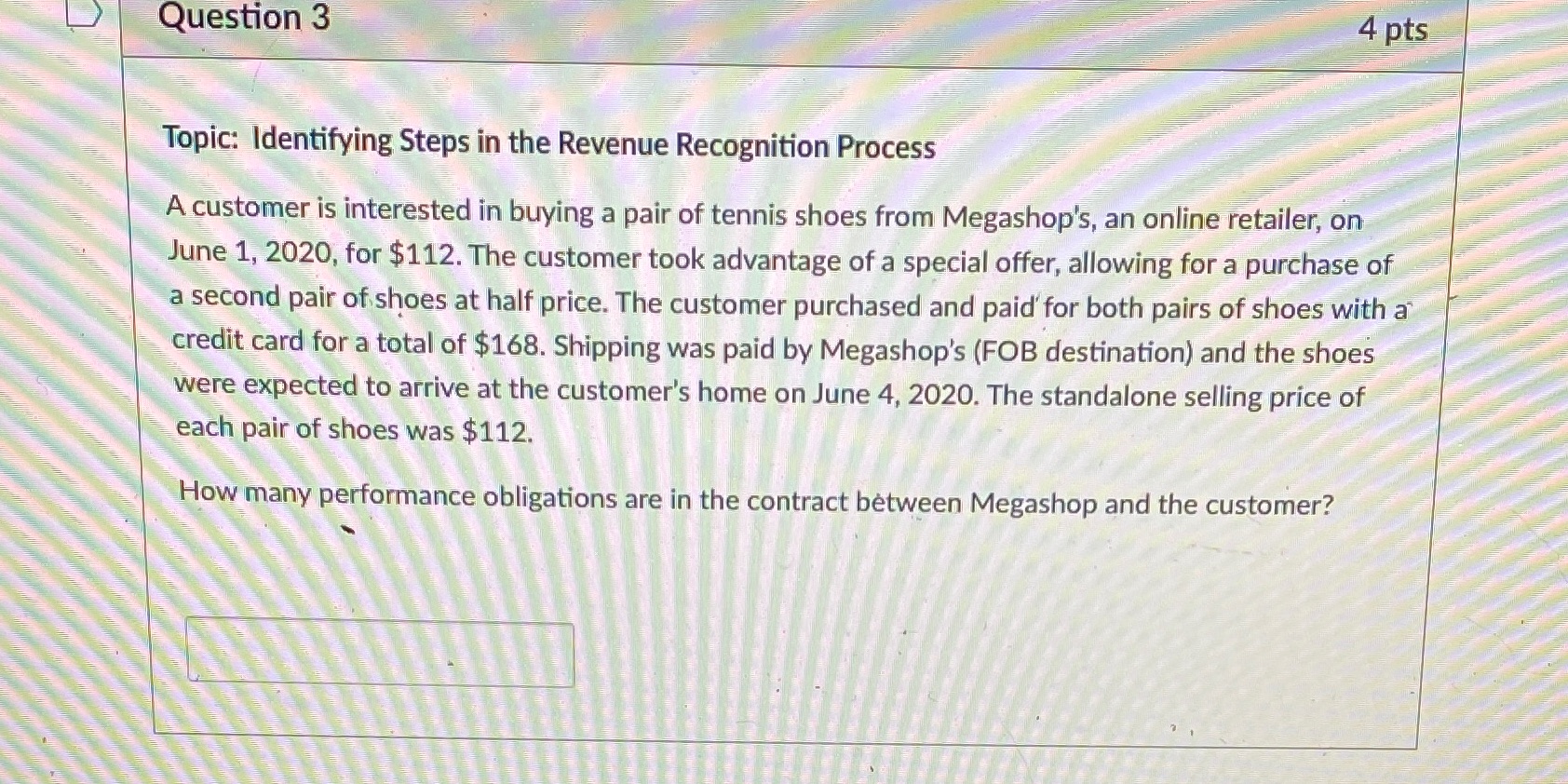  Question 3 4 pts Topic: Identifying Steps in the Revenue Recognition