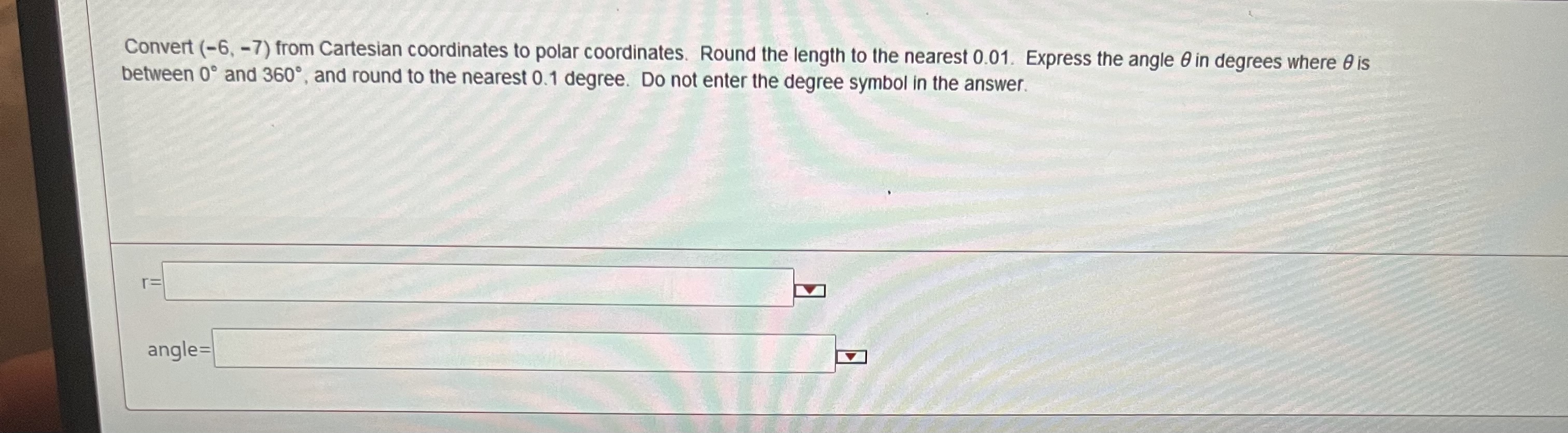 here to search OConvert (-6, -7) from Cartesian coordinates to polar coordinates.