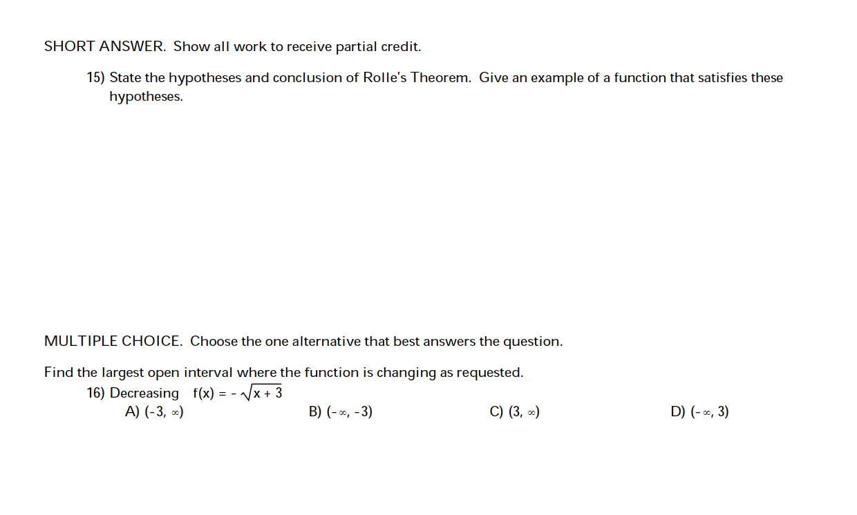 receive partial credit. 15) State the hypotheses and conclusion of Rolle's Theorem.