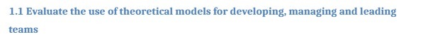 1.1 Evaluate the use oftheoretical models for developing, managing and leading