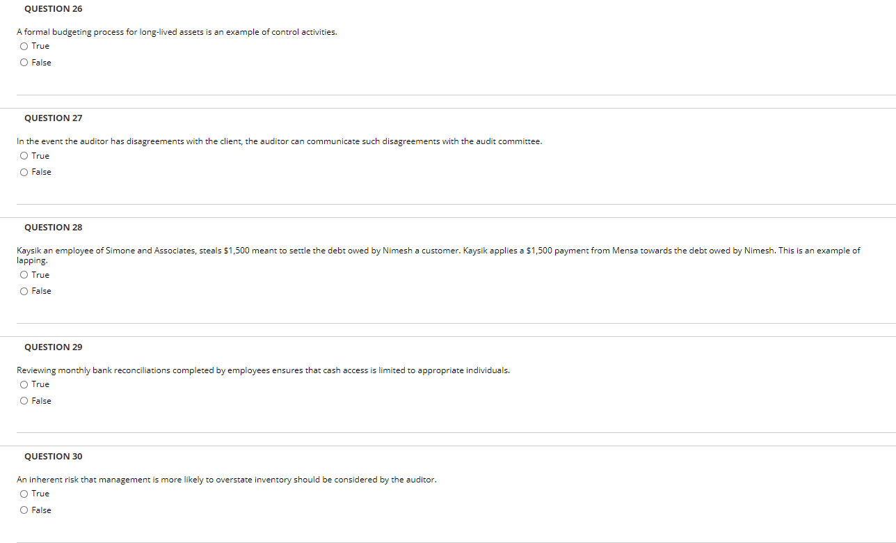 and equity. O True O False QUESTION 22 Auditors use checklists because