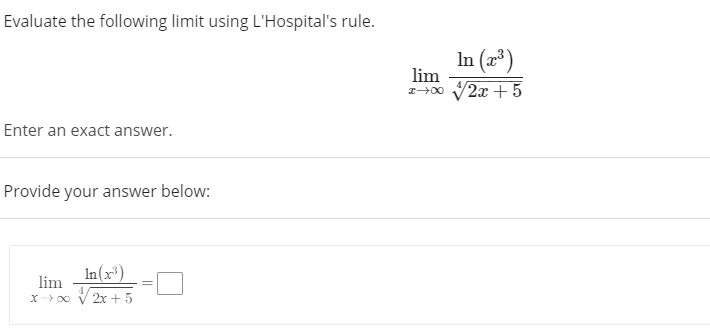 your a nswer below: x=E Evaluate the following limit using L'Hospital's rule.