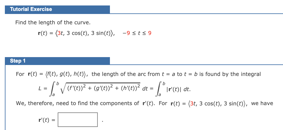  _utorial Exercise Find the length of the curve. r(t) = (3r,