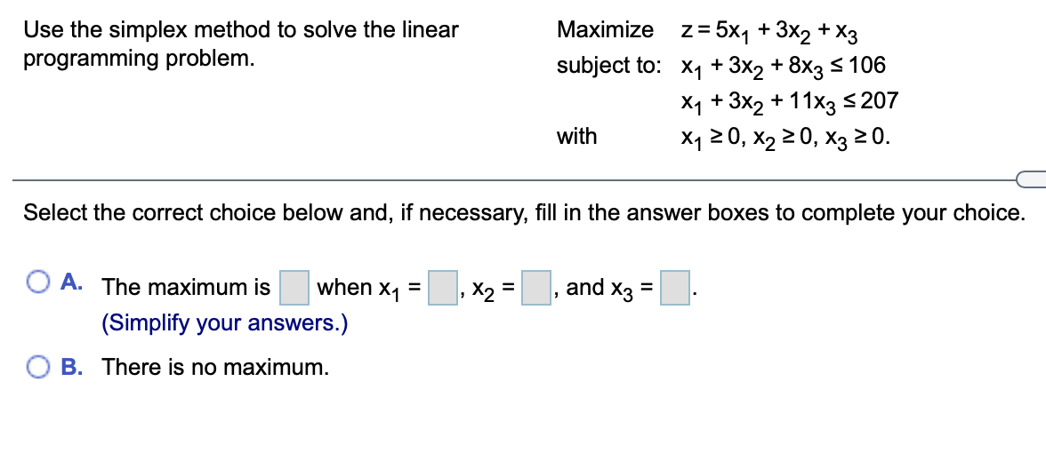  Use the simplex method to solve the linear Maximize z =