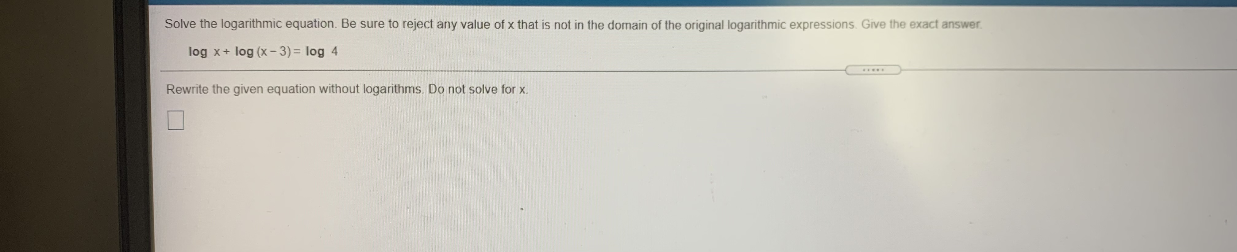 solve for x.Solve the logarithmic equation. Be sure to reject any value