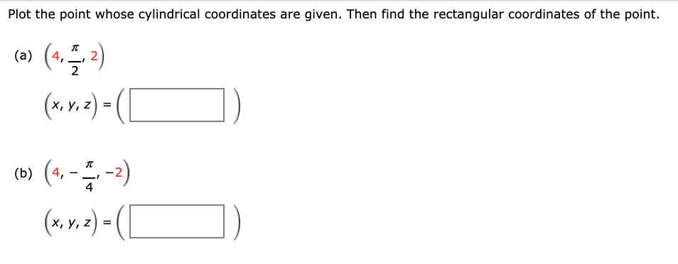 to cylindrical coordinates. (a) (0, -3, 5) (r, 0, z) = (b)