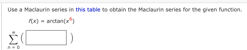 series. State the radius of convergence, R. Use a Maclaurin series in