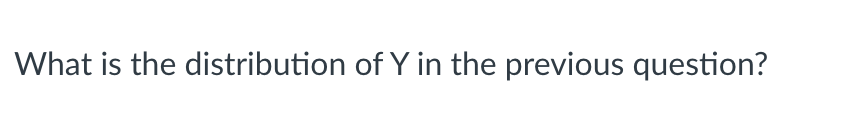 variable Y has mean and variance [ Select ] V , respectively."